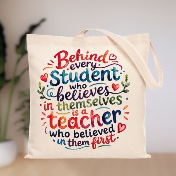 Teacher Tote Bag - "Behind Every Student..."